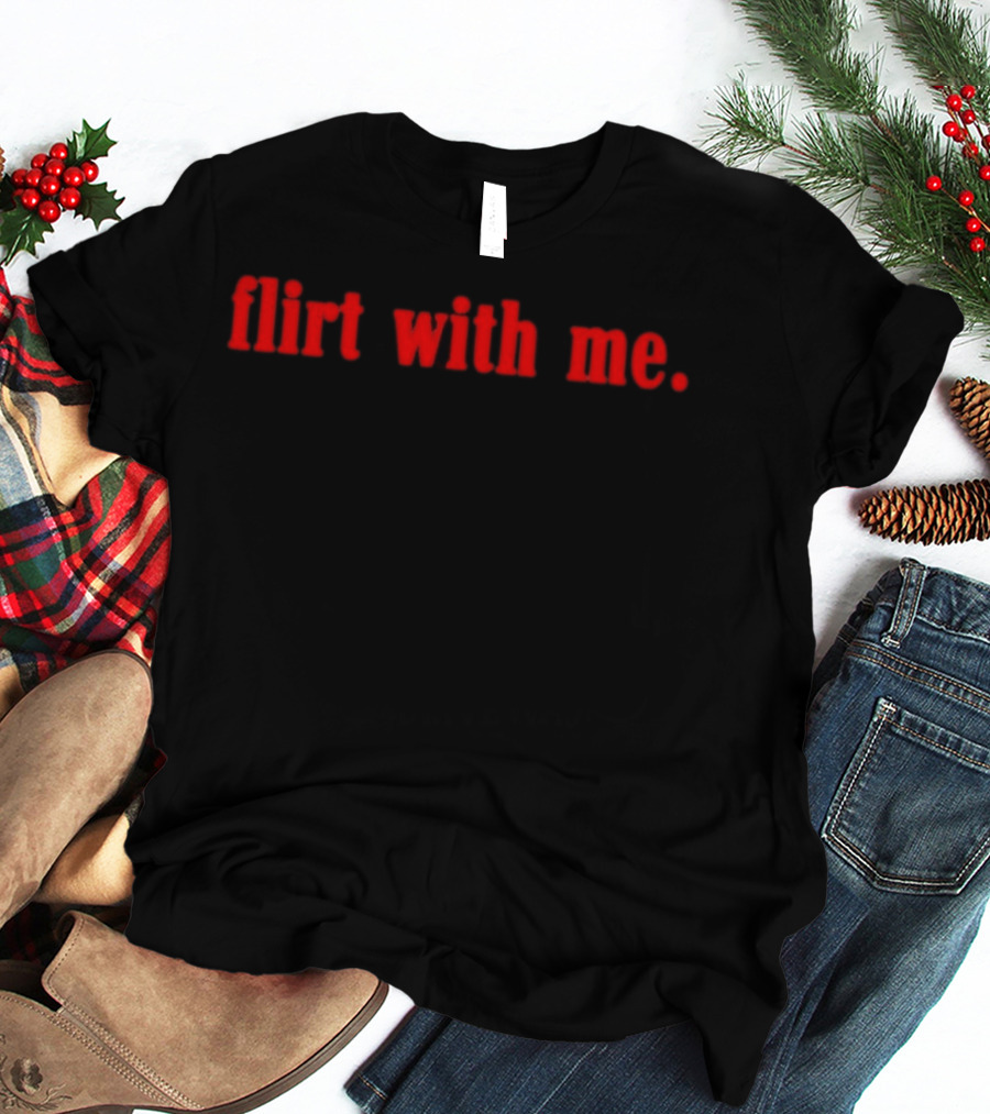 Flirt With Me Red Bold Text Fashion T-Shirt