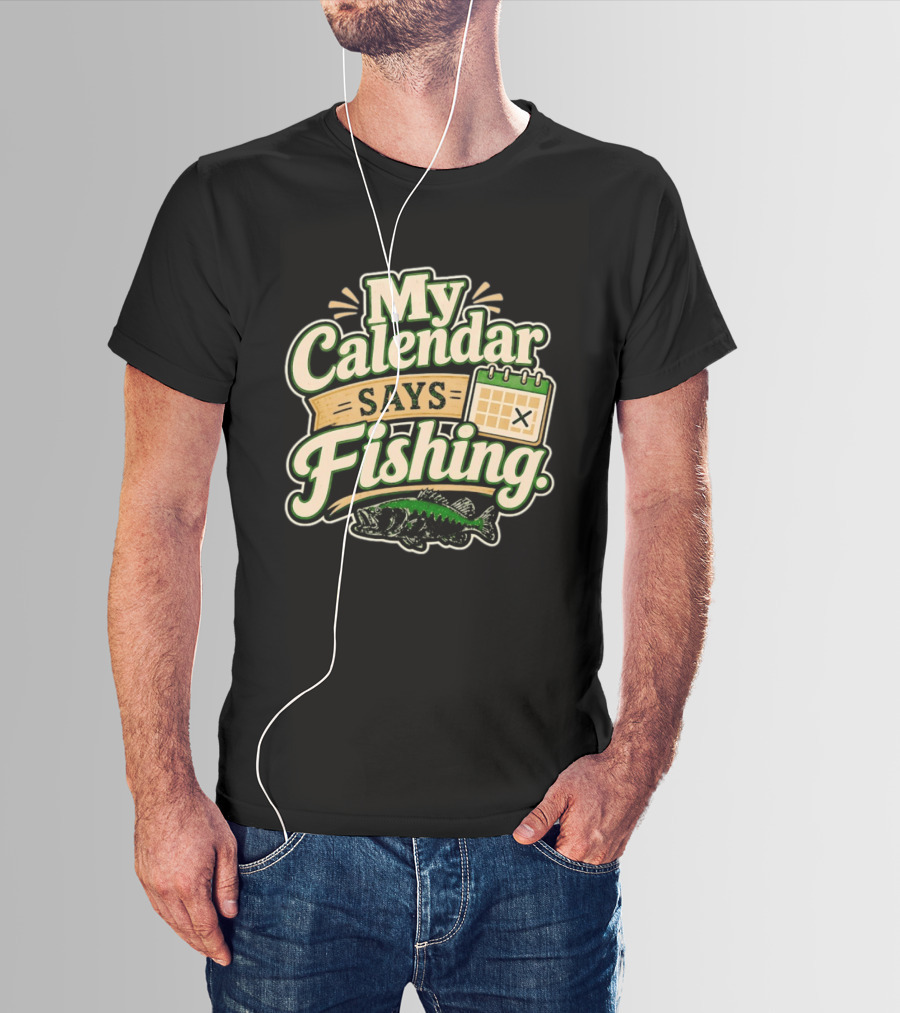 My Calendar Says Fishing Fisherman Humor With Fish And Calendar T-Shirt