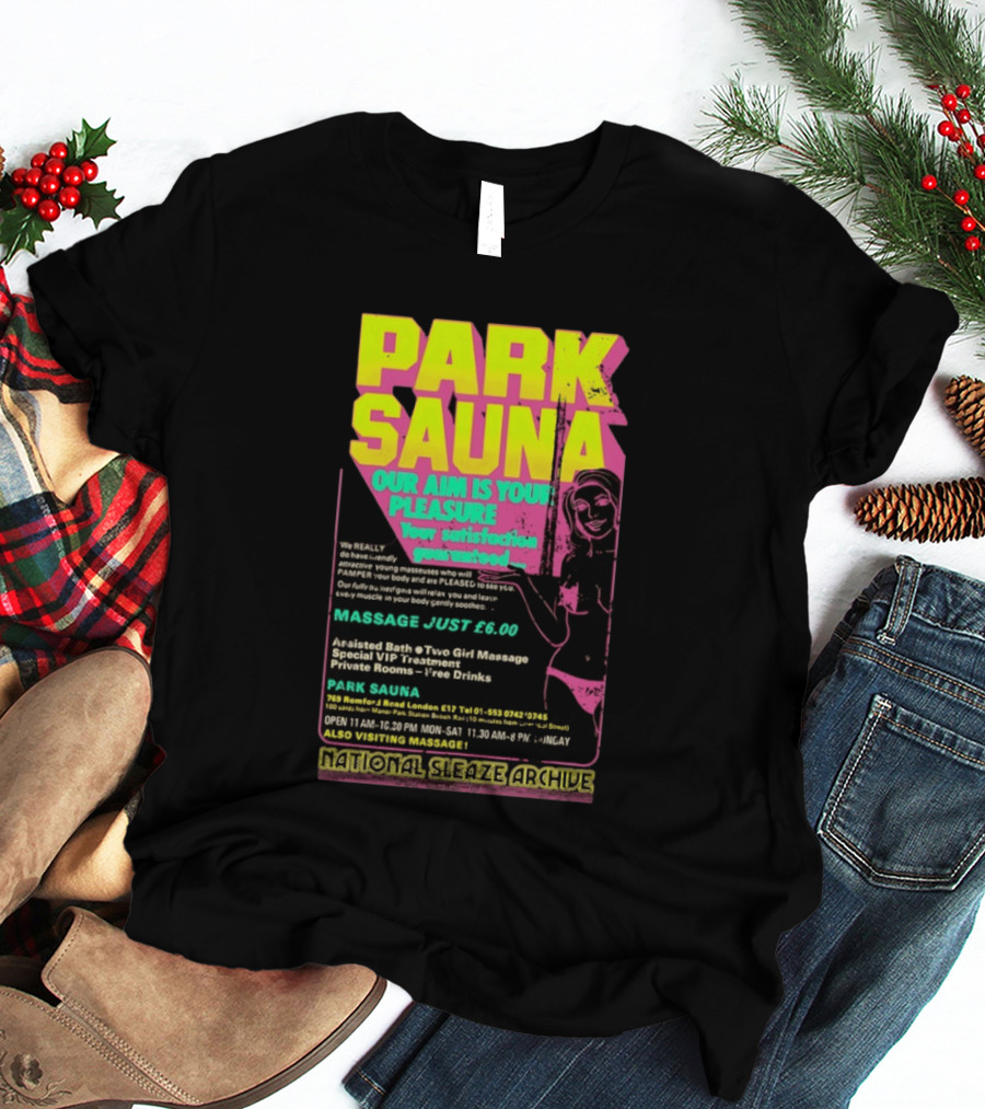 Park Sauna Our Aim Is Your Pleasure Satisfaction Guaranteed Massage Just £6 London Services Advertisement T-Shirt