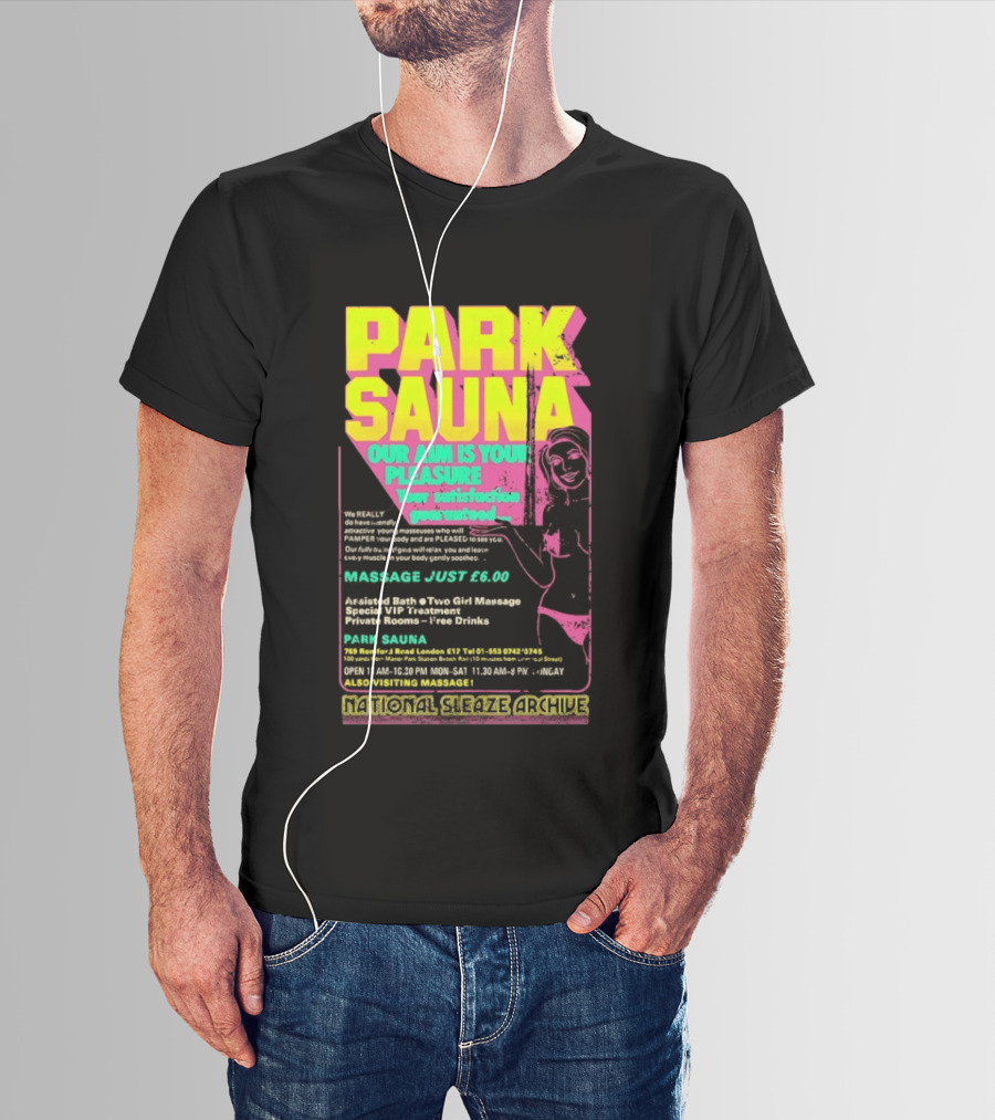 Park Sauna Our Aim Is Your Pleasure Satisfaction Guaranteed Massage Just £6 London Services Advertisement T-Shirt