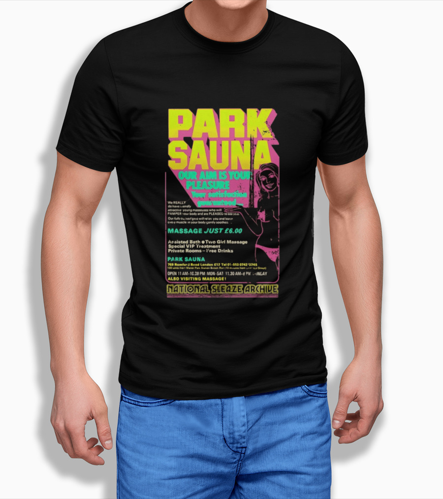 Park Sauna Our Aim Is Your Pleasure Satisfaction Guaranteed Massage Just £6 London Services Advertisement T-Shirt