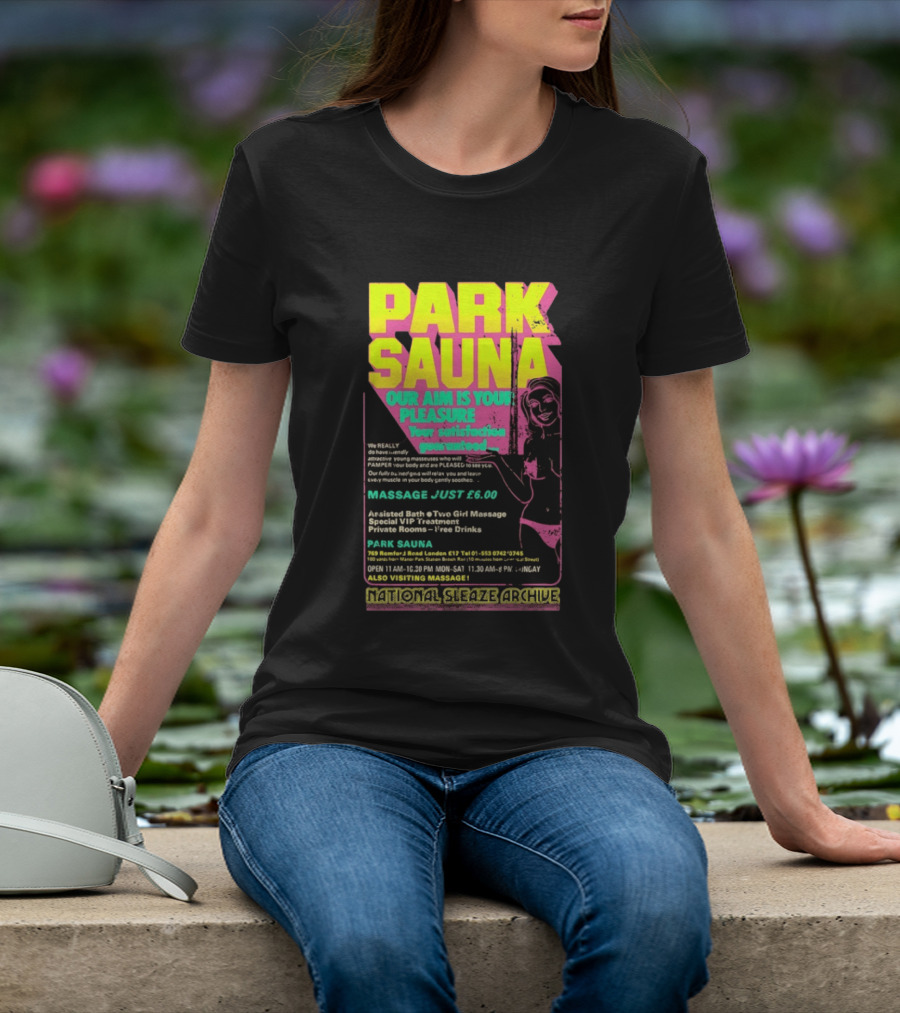Park Sauna Our Aim Is Your Pleasure Satisfaction Guaranteed Massage Just £6 London Services Advertisement T-Shirt