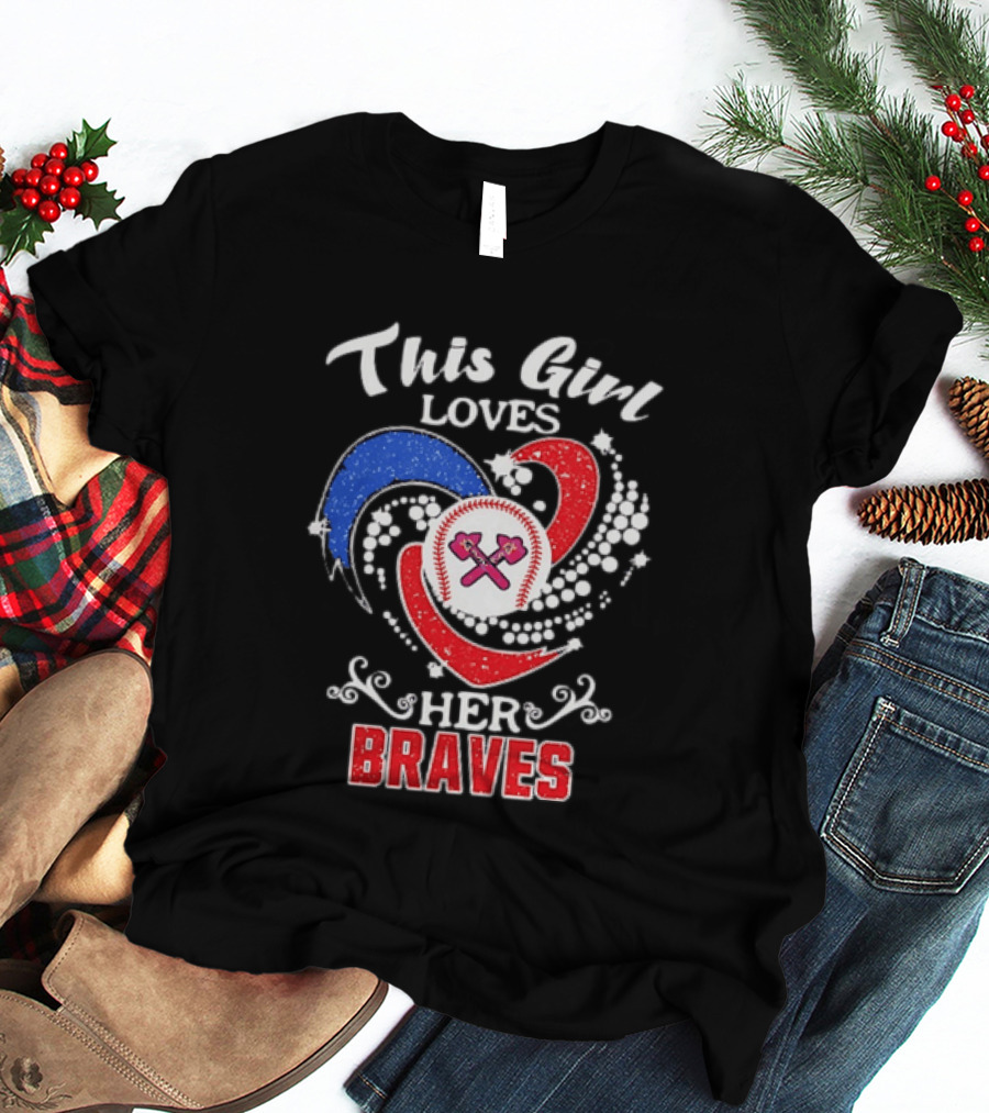 This Girl Loves Her Atlanta Braves Baseball T-Shirt