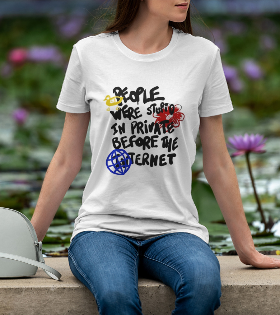 Duck Flower Globe People Were Stupid In Private Before The Internet T-Shirt