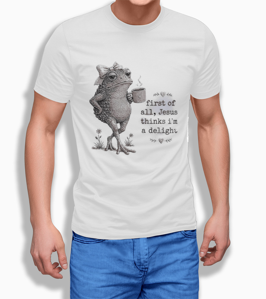 Toad Drinking Coffee First Of All Jesus Thinks I'm A Delight T-Shirt