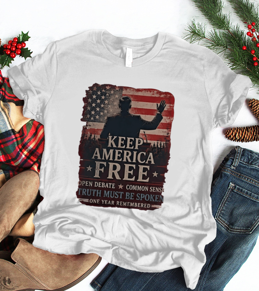 Keep America Free Truth Must Be Spoken Open Debate Common Sense One Year Remembered T-Shirt