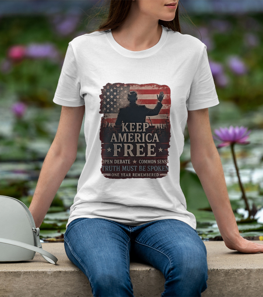 Keep America Free Truth Must Be Spoken Open Debate Common Sense One Year Remembered T-Shirt