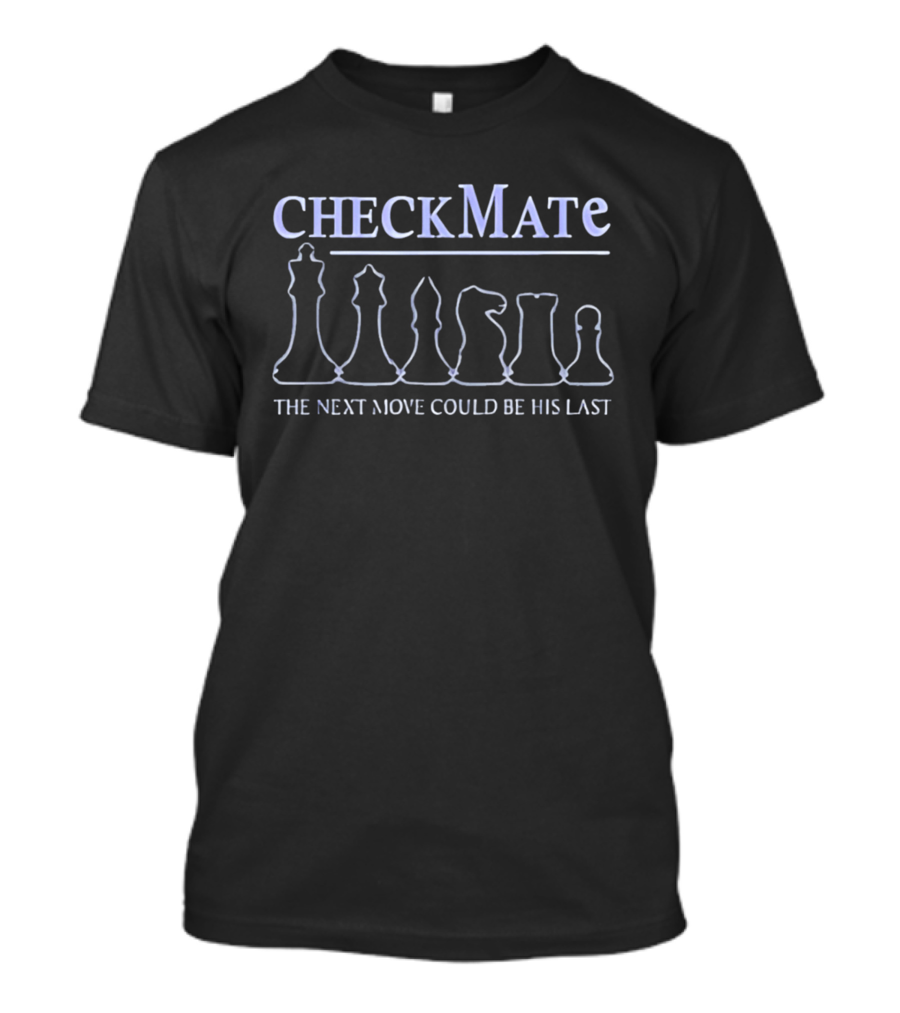 Checkmate Chess The Next Move Could Be His Last T-Shirt