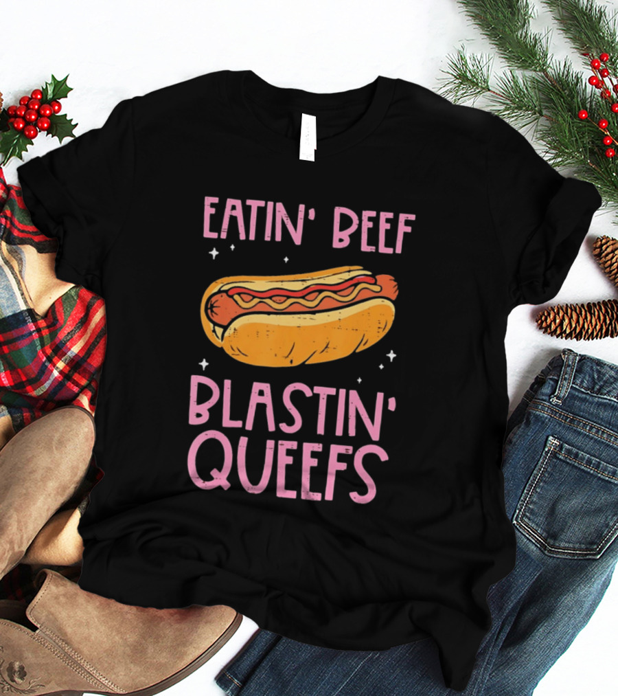 Eatin' Beef Blastin' Queefs Hot Dog Fun Humor T-Shirt