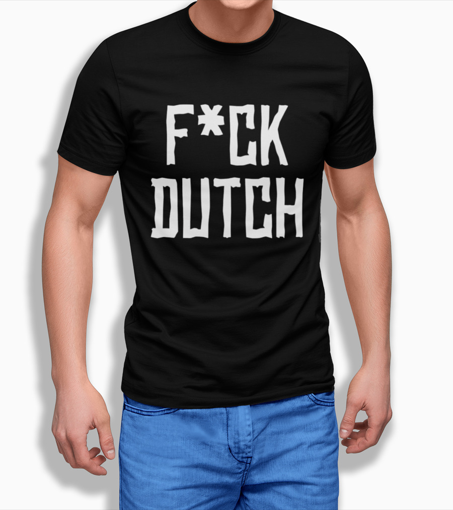 F’ck Dutch Offensive T-Shirt