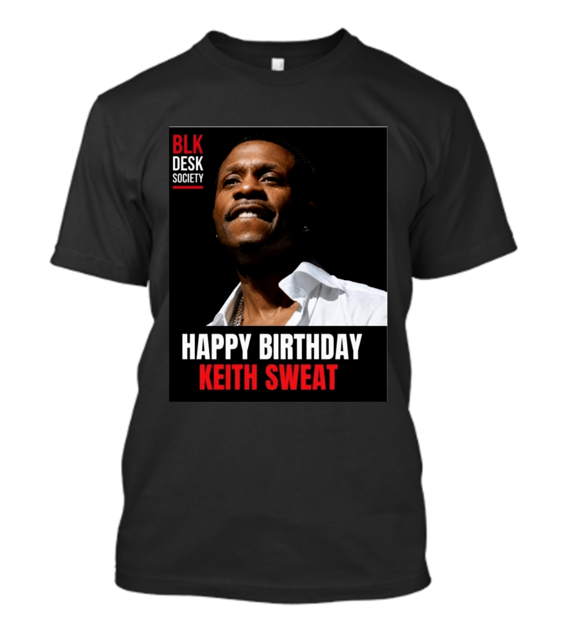 Happy Birthday Keith Sweat BLK Desk Society Celebration T-Shirt