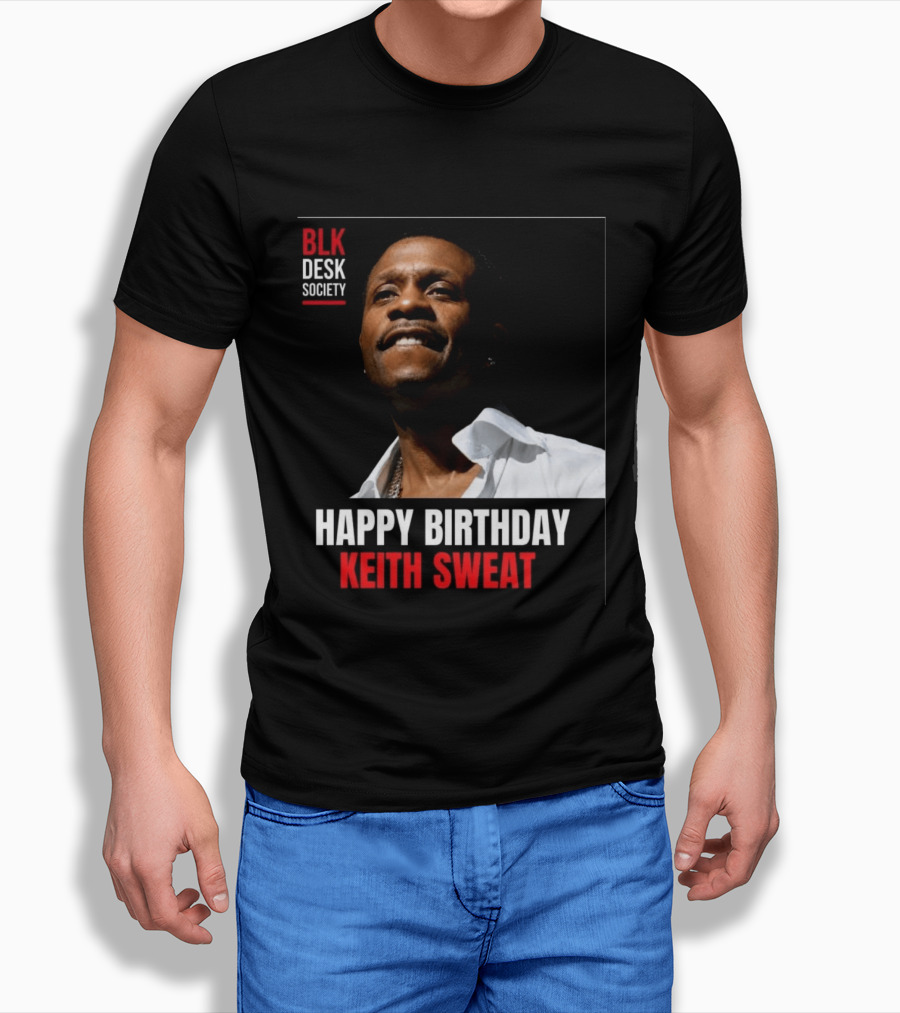Happy Birthday Keith Sweat BLK Desk Society Celebration T-Shirt