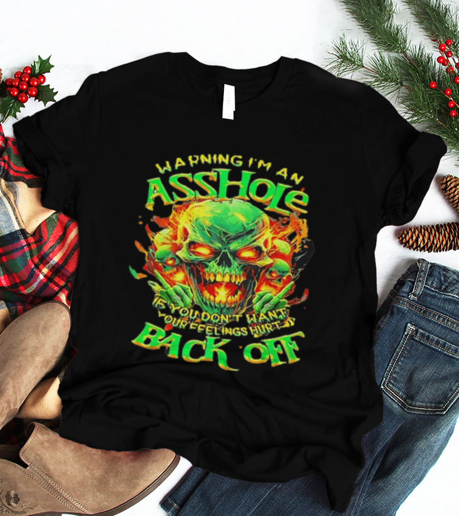Warning I'm An Asshole Skull Back Off If You Don't Want Your Feelings Hurt T-Shirt