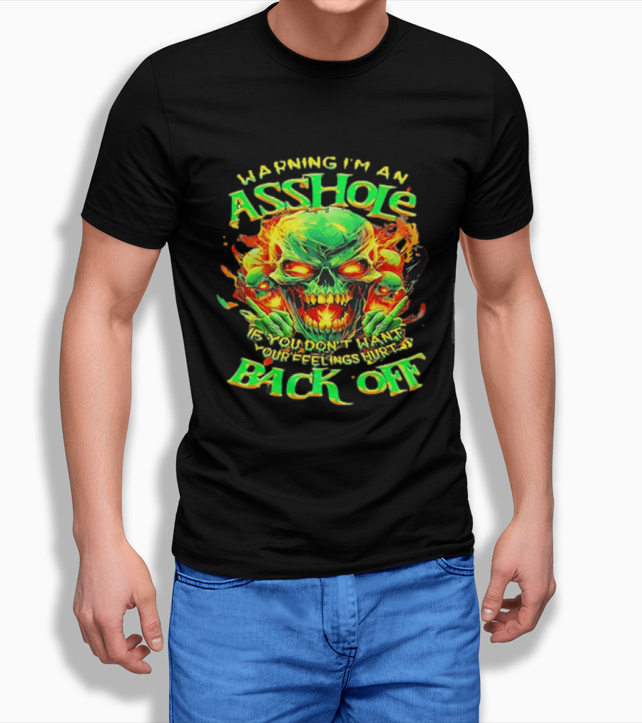 Warning I'm An Asshole Skull Back Off If You Don't Want Your Feelings Hurt T-Shirt