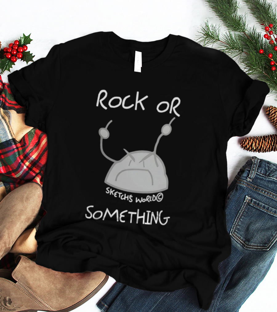 Rock Or Something Sketchs World Angry Rock T-Shirt