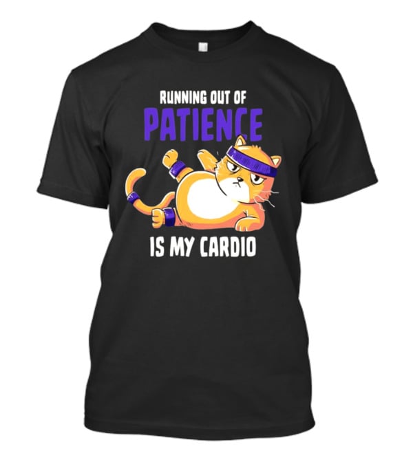 Running Out Of Patience Is My Cardio Cat Workout Humor T-Shirt
