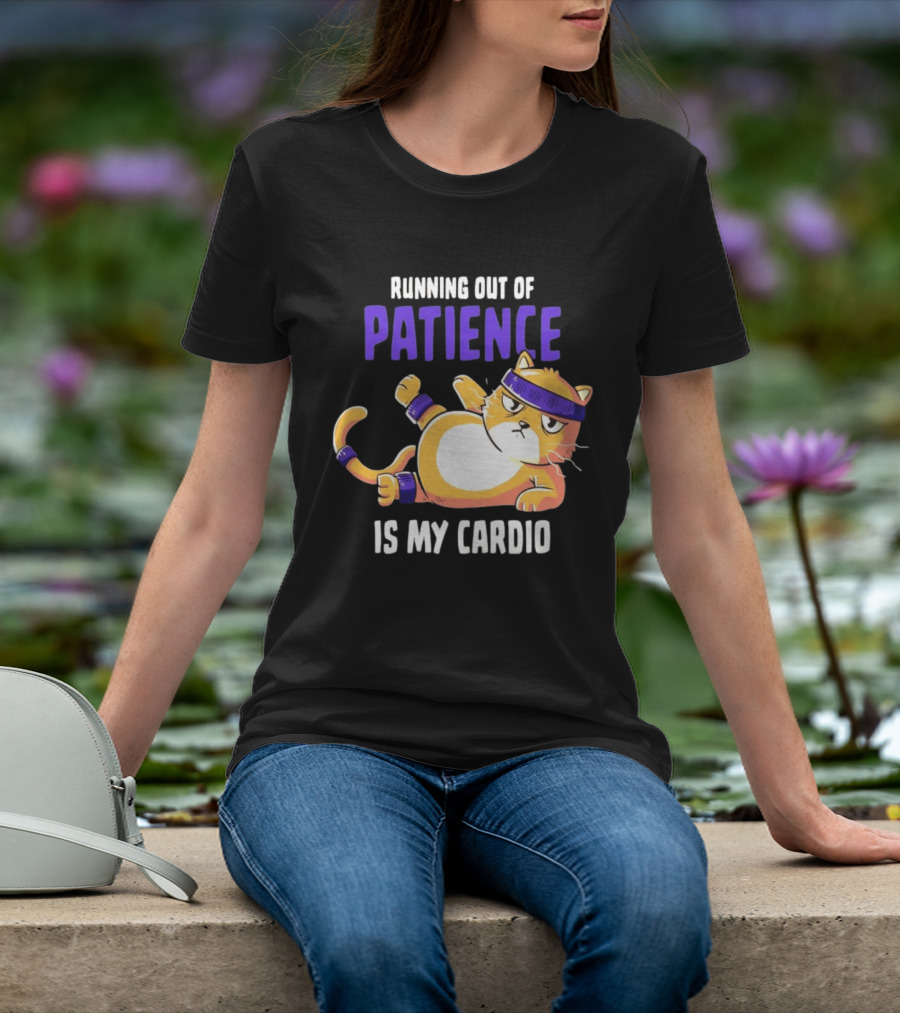 Running Out Of Patience Is My Cardio Cat Workout Humor T-Shirt