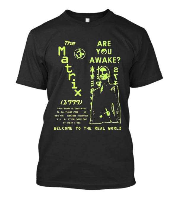 The Matrix 1999 Are You Awake Welcome To The Real World Acknowledge Resistance Every Day T-Shirt