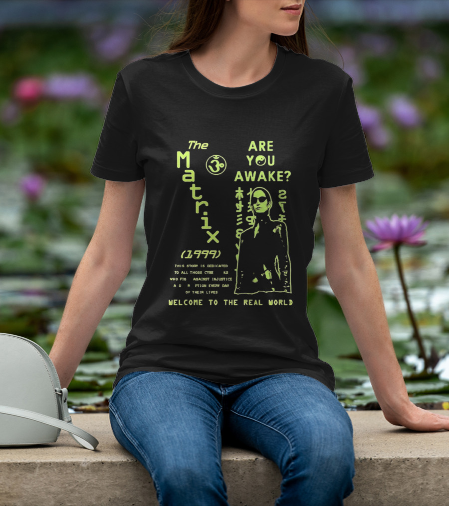 The Matrix 1999 Are You Awake Welcome To The Real World Acknowledge Resistance Every Day T-Shirt