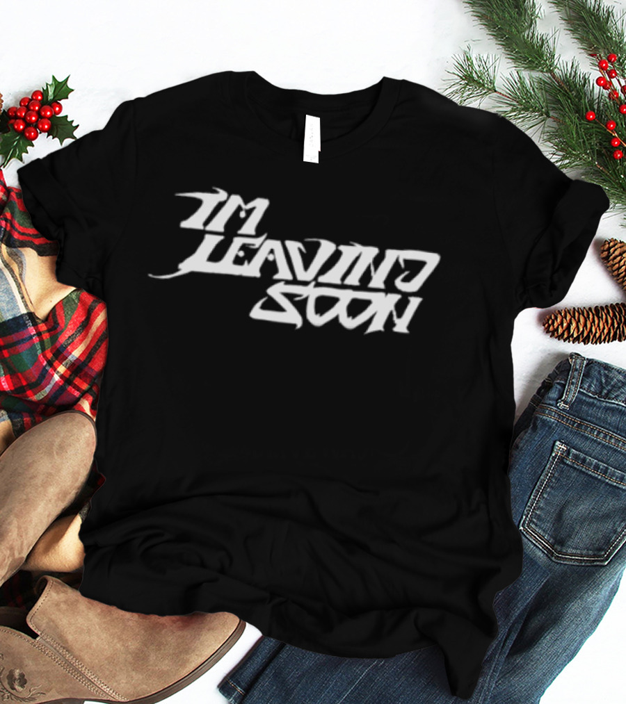 Token Merchandise Store I'm Leaving Soon T-Shirt