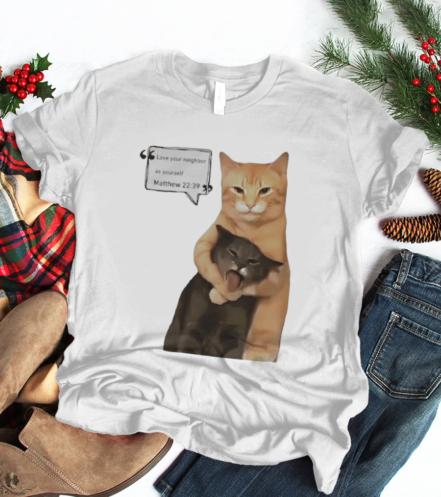 Cats Love Your Neighbor As Yourself Matthew 22:39 Hugging Cats T-Shirt