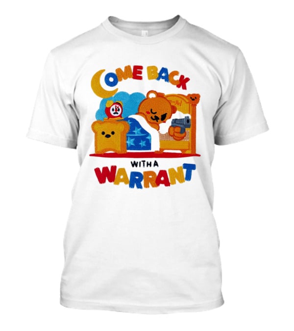 Come Back With A Warrant Bear Bedroom Embroidery T-Shirt