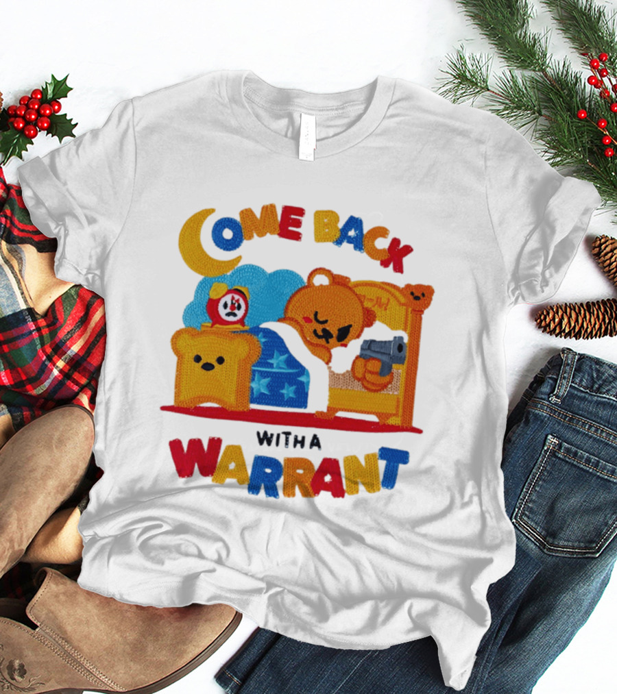 Come Back With A Warrant Bear Bedroom Embroidery T-Shirt