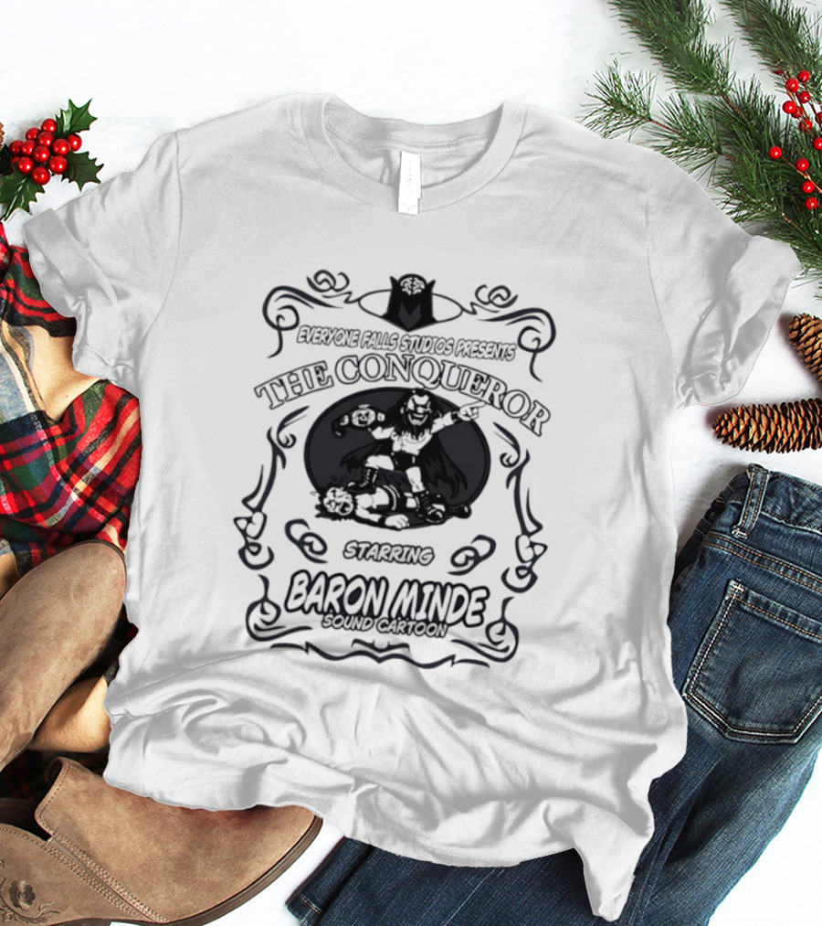 Everyone Falls Studios Presents The Conqueror Starring Baron Minde Sound Cartoon T-Shirt