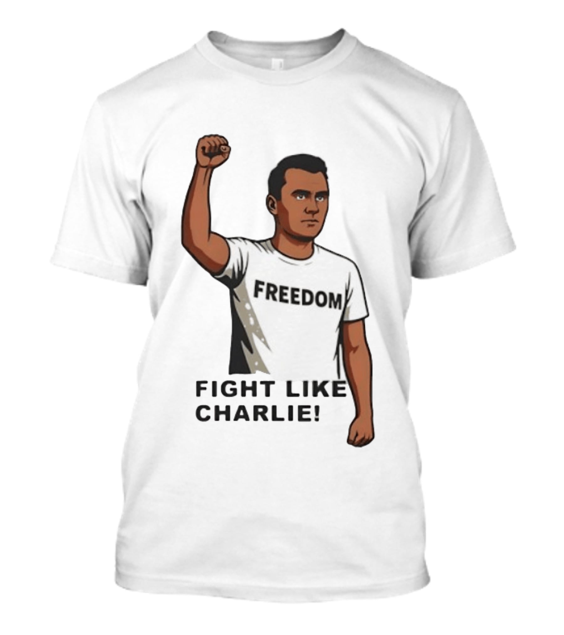 Fist Raised Freedom Fight Like Charlie T-Shirt