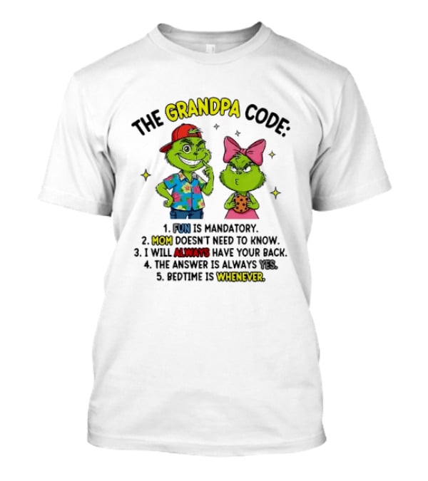 The Grandpa Code Fun Is Mandatory Mom Doesn't Need To Know Always Have Your Back The Answer Is Always Yes Bedtime Is Whenever T-Shirt