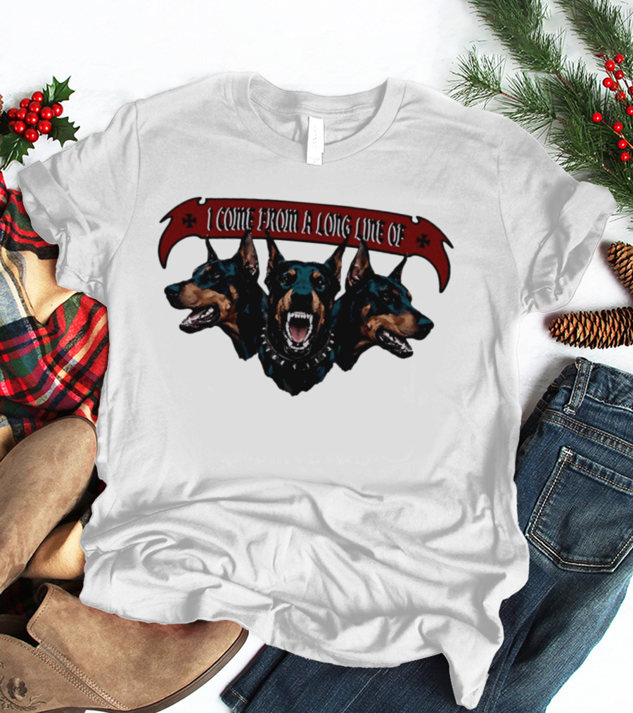 I Come From A Long Line Of Dobermans Doberman Pinscher T-Shirt