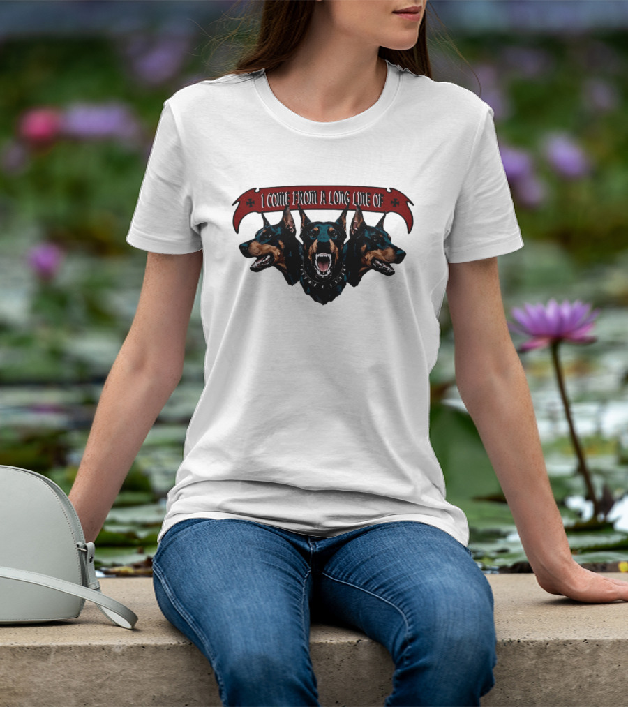 I Come From A Long Line Of Dobermans Doberman Pinscher T-Shirt