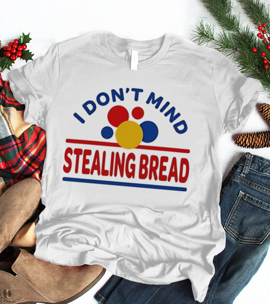 I Don't Mind Stealing Bread President's Day T-Shirt