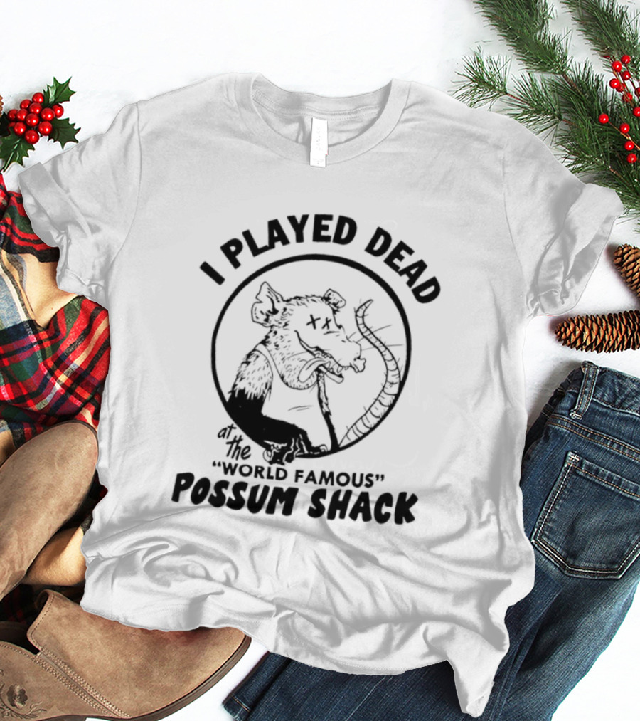I Played Dead At The World Famous Possum Shack Possum Drawing T-Shirt
