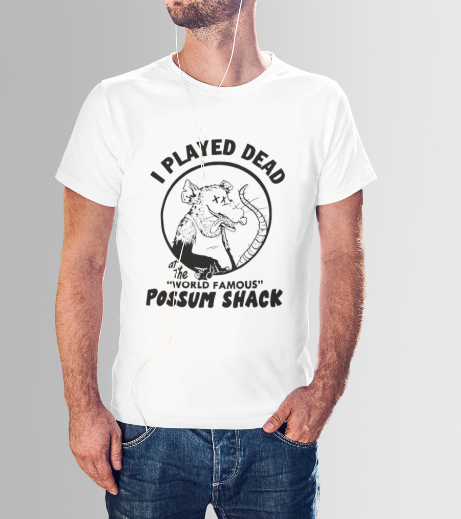 I Played Dead At The World Famous Possum Shack Possum Drawing T-Shirt