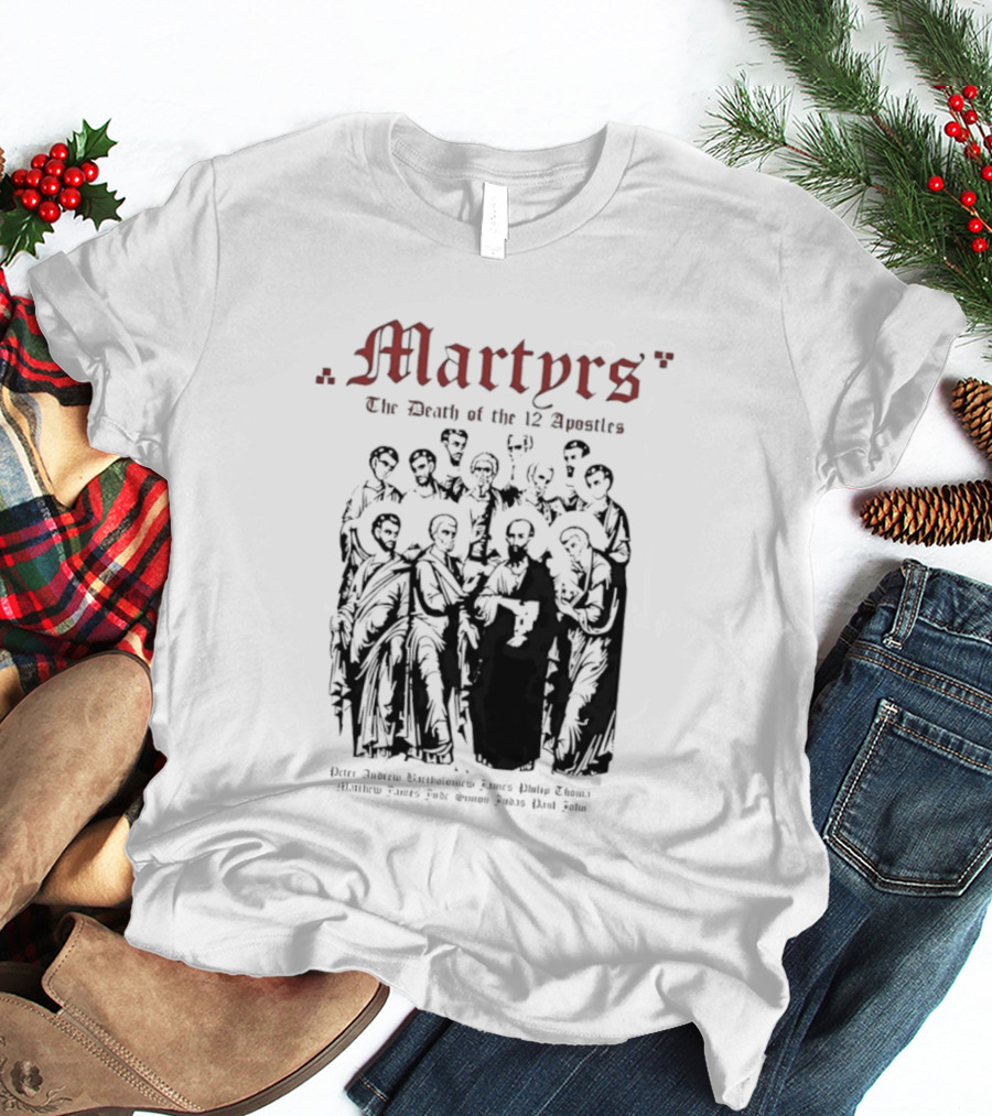 Martyrs The Death Of The 12 Apostles Christian History T-Shirt