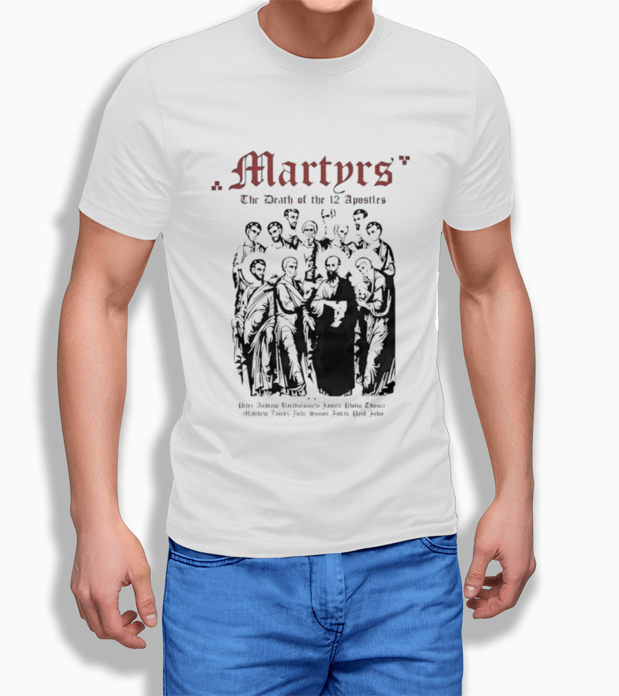 Martyrs The Death Of The 12 Apostles Christian History T-Shirt