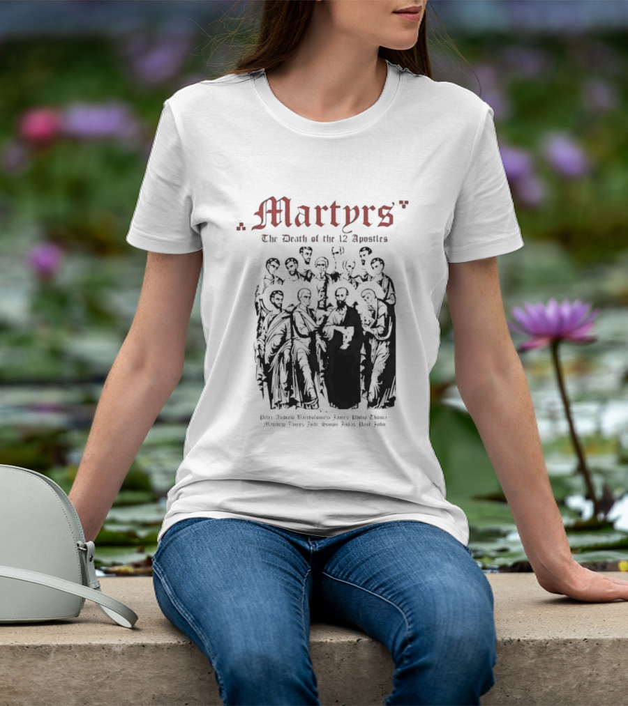 Martyrs The Death Of The 12 Apostles Christian History T-Shirt