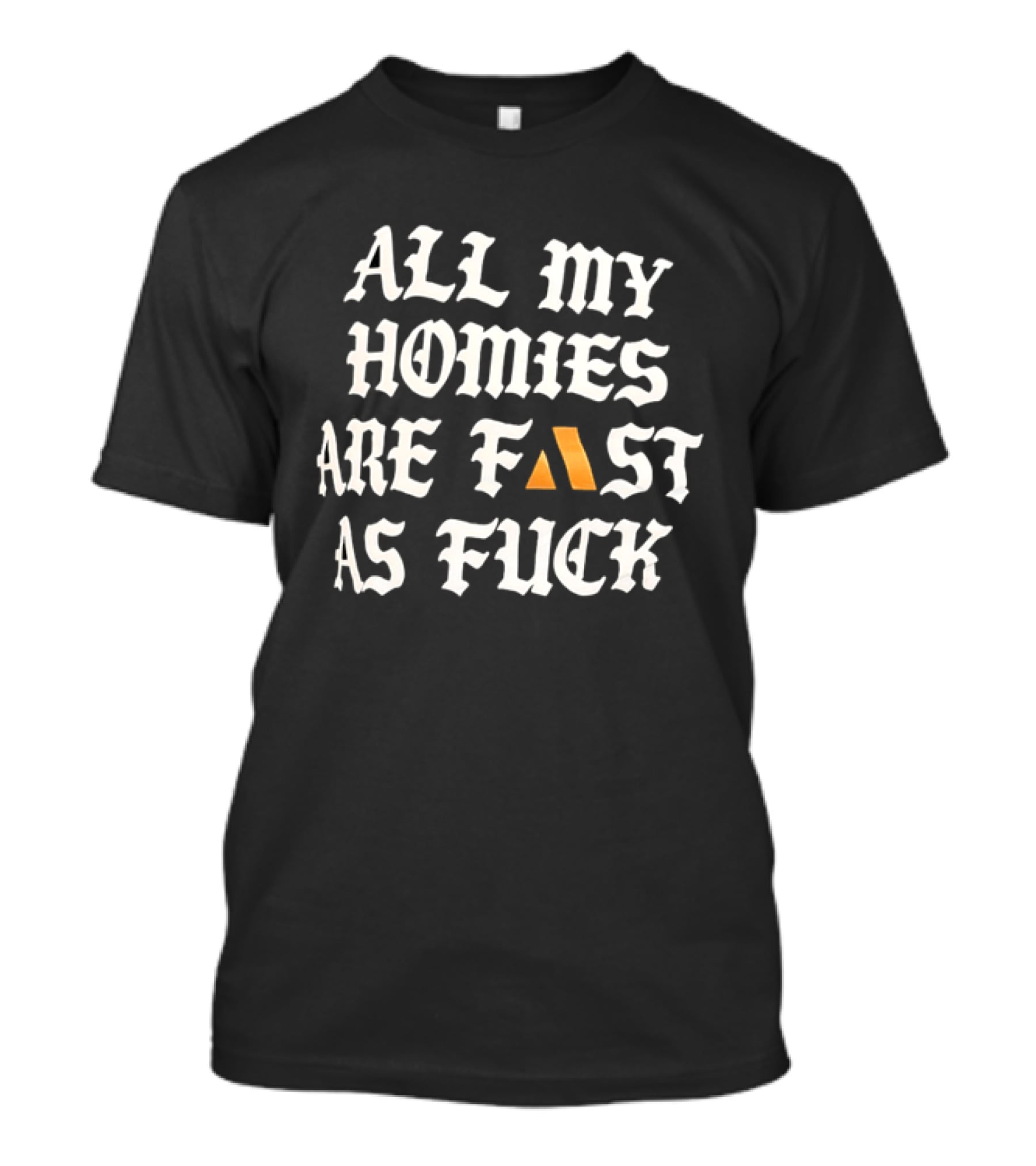 All My Homies Are Fast As Fuck T-Shirt