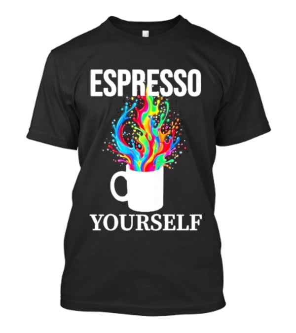 Espresso Yourself Vibrant Coffee Cup Caffeine Splash T-Shirt