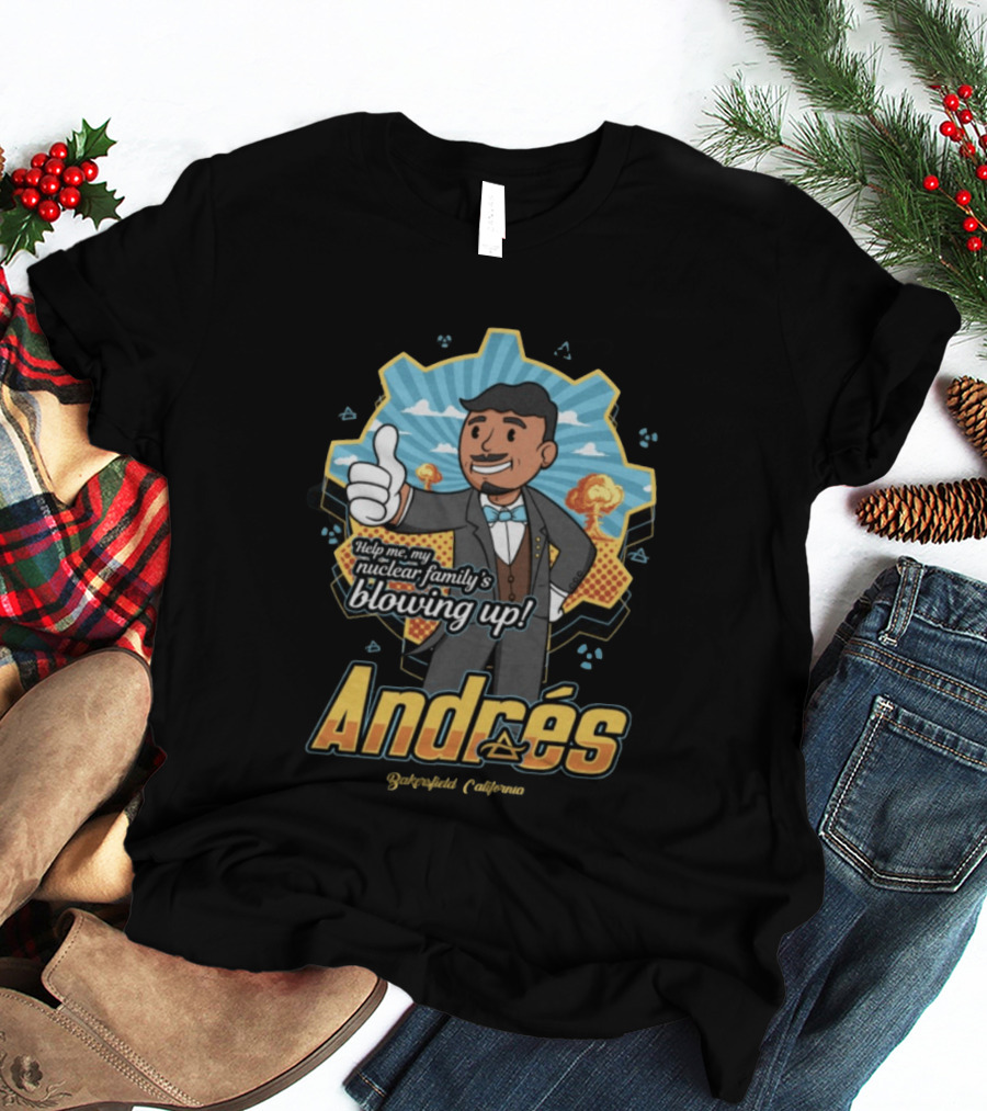 Andrés Help Me My Nuclear Family's Blowing Up Bakersfield California Purgatoryland Store Vault Nino T-Shirt