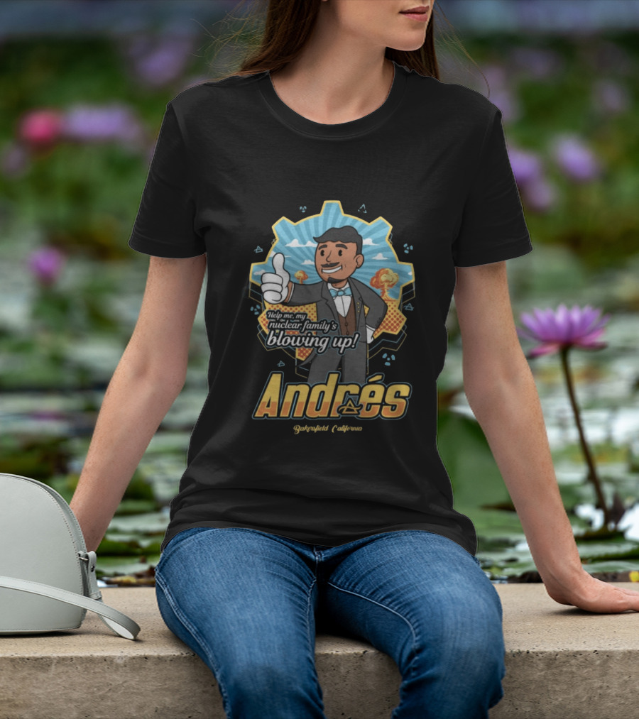 Andrés Help Me My Nuclear Family's Blowing Up Bakersfield California Purgatoryland Store Vault Nino T-Shirt