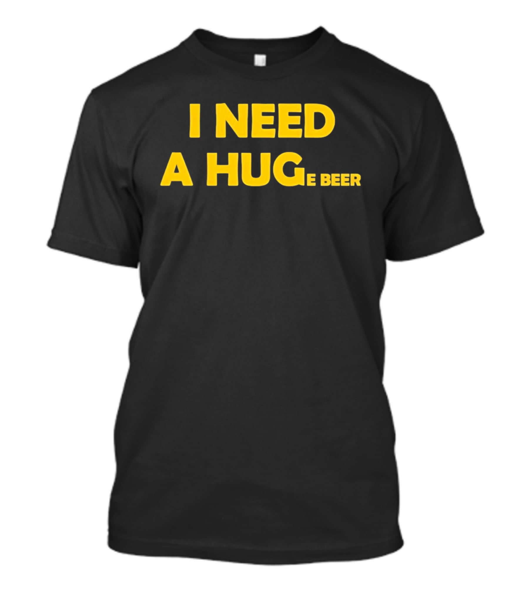 I Need A Hug E Beer Drinking Alcohol Humor T-Shirt