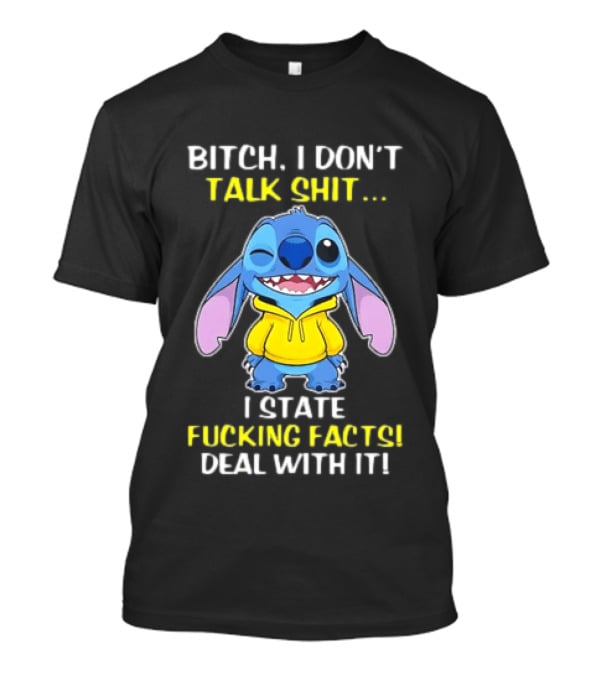 Bitch I Don't Talk Shit I State Fucking Facts Deal With It Stitch Winking Yellow T-Shirt