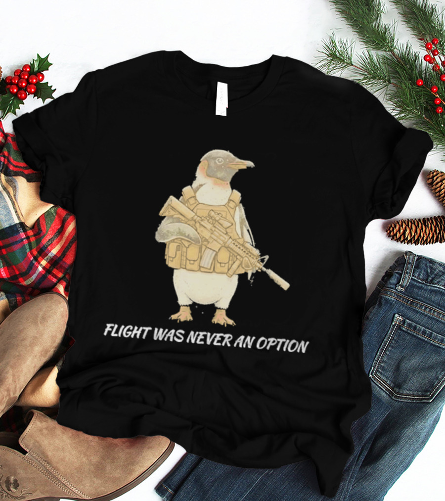 Tactical Penguin Flight Was Never An Option Military Animal Comedy T-Shirt