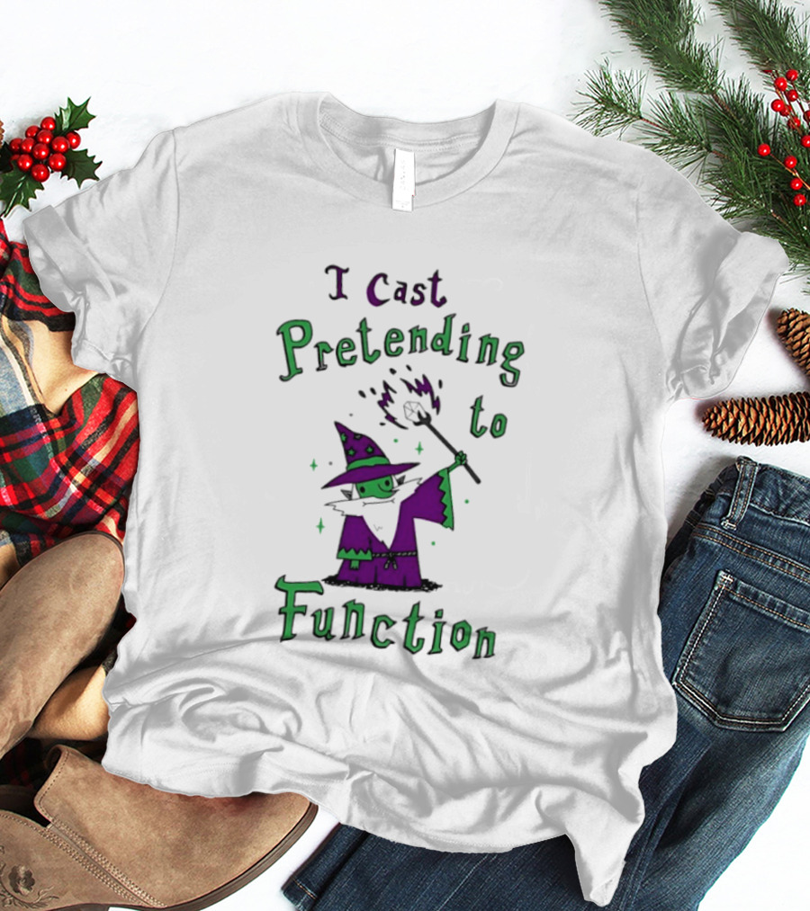 I Cast Pretending To Function Fantasy Wizard Spell Casting T-Shirt