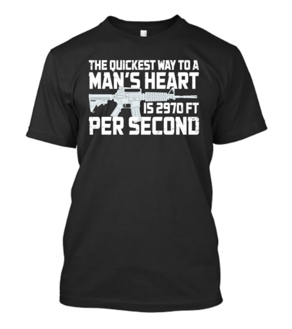 The Quickest Way To A Man's Heart AR15 Rifle 2970 Ft Per Second T-Shirt