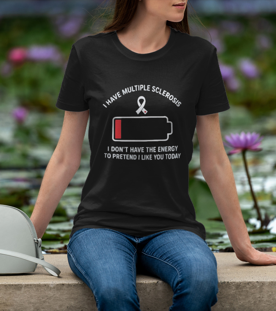 I Have Multiple Sclerosis Low Energy Ribbon Message T-Shirt