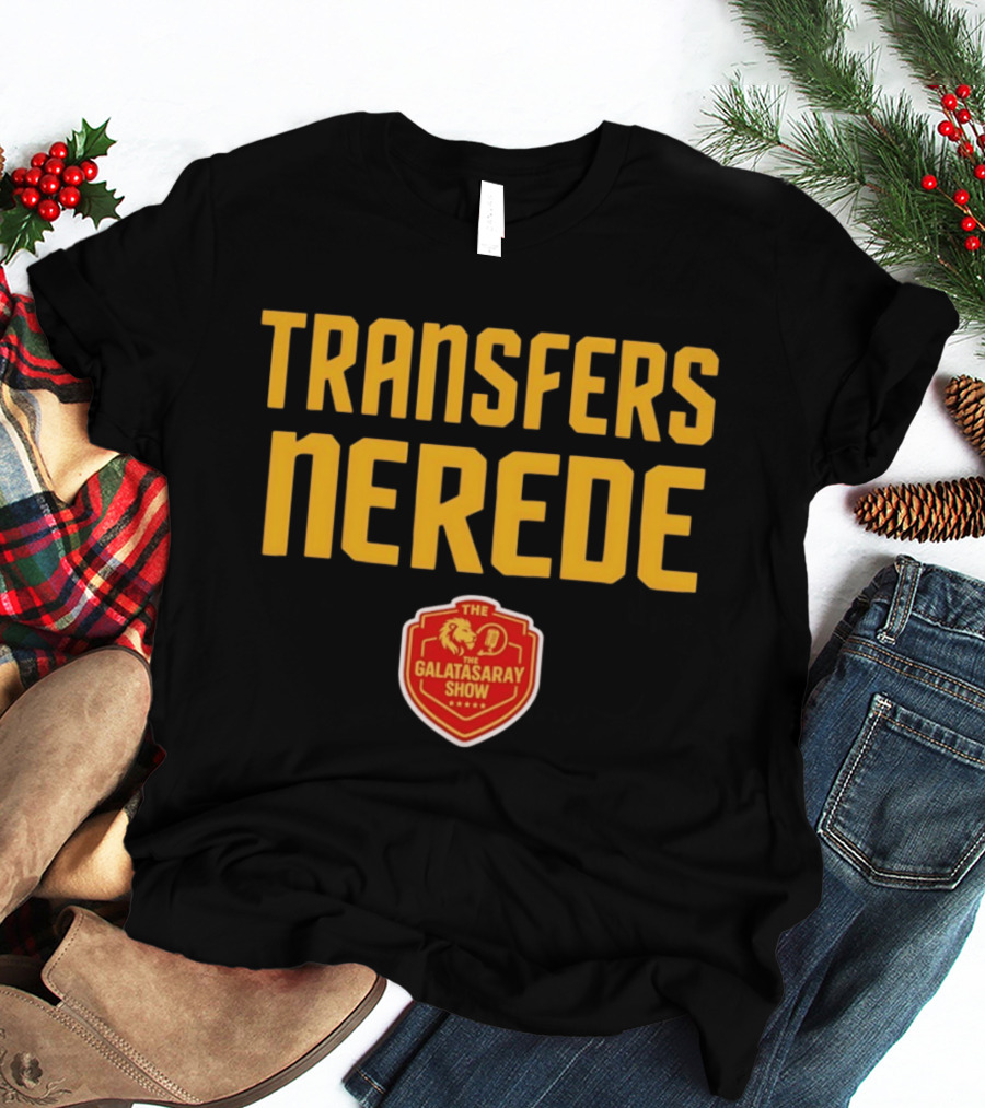 Transfers Nerede Galatasaray Show T-Shirt