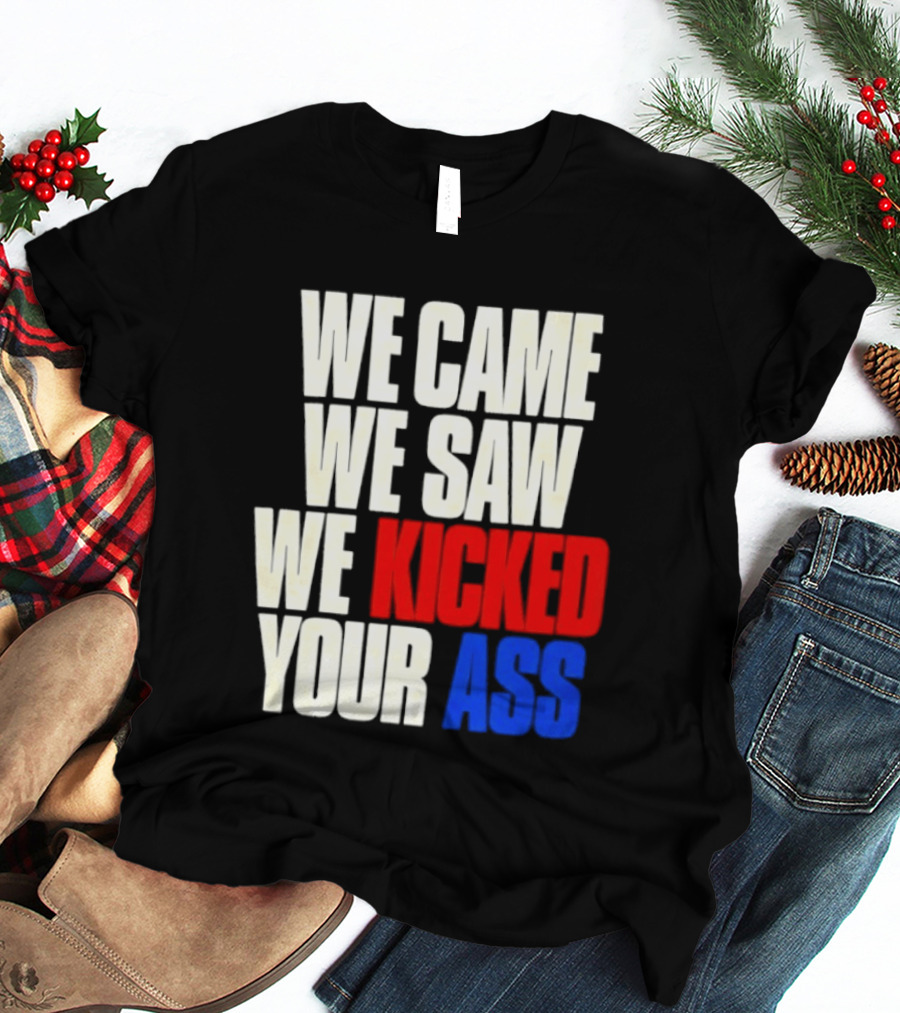 We Came We Saw We Kicked Your Ass Retro Bold Empowerment T-Shirt
